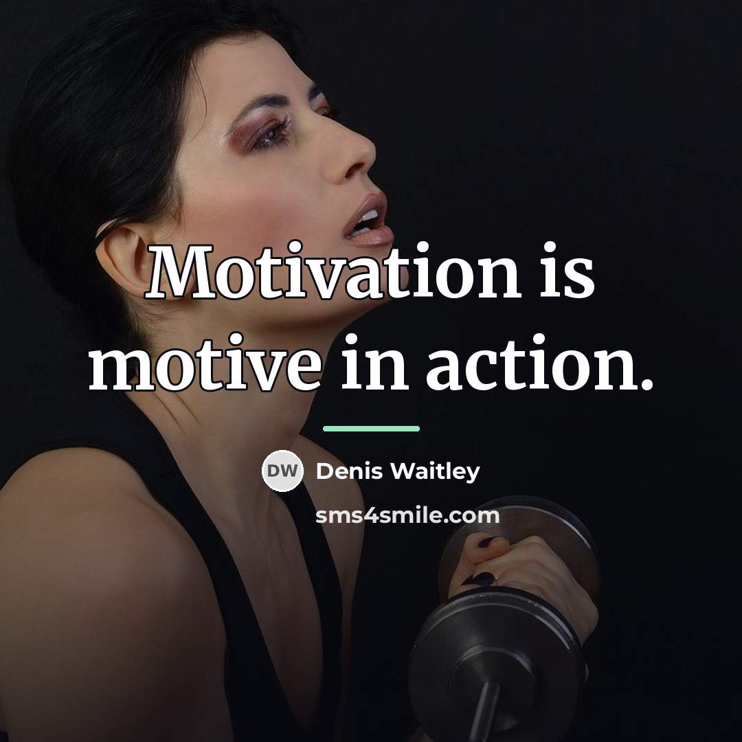 “Motivation is motive in action.…” quote by Denis Waitley