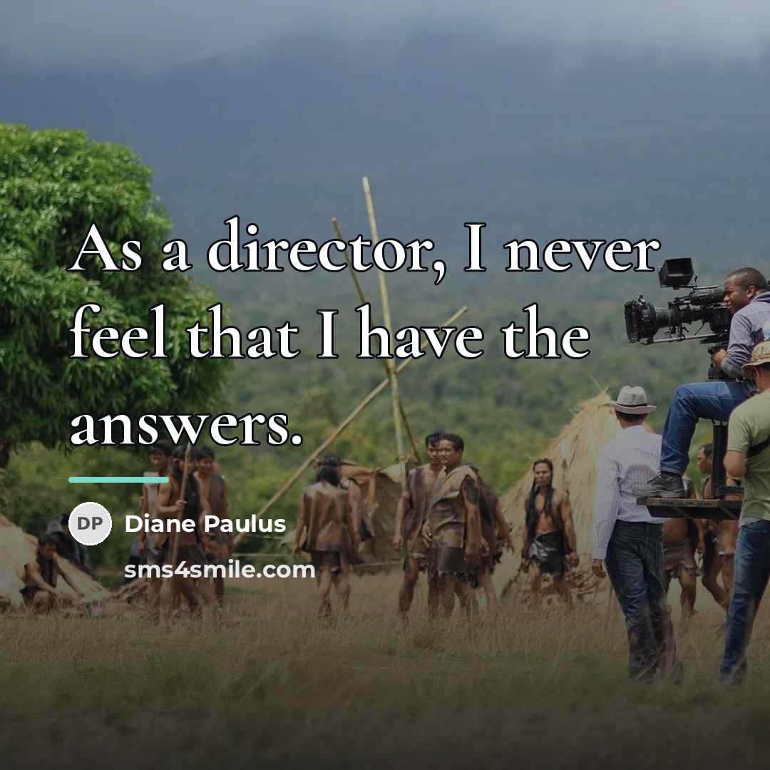 “As a director, I never feel that I have the…” quote by Diane Paulus