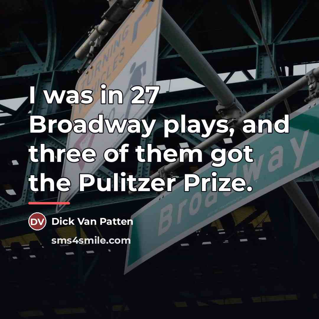 “I was in 27 Broadway plays, and three of them…” quote by Dick Van Patten
