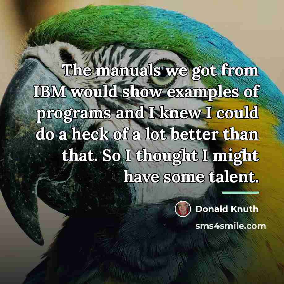 “The manuals we got from IBM would show examples of…” quote by Donald Knuth