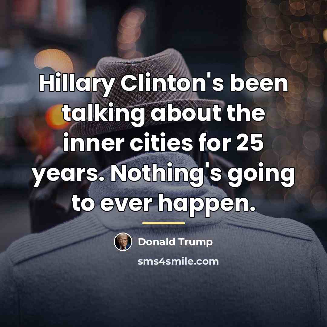 “Hillary Clinton's been talking about the inner cities for 25…” quote by Donald Trump