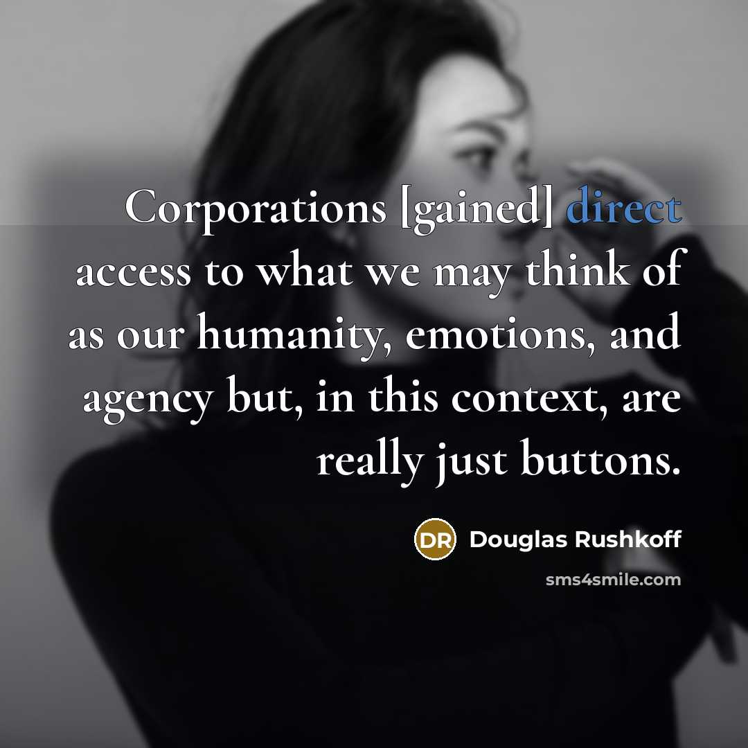 “Corporations [gained] direct access to what we may think of…” quote by Douglas Rushkoff