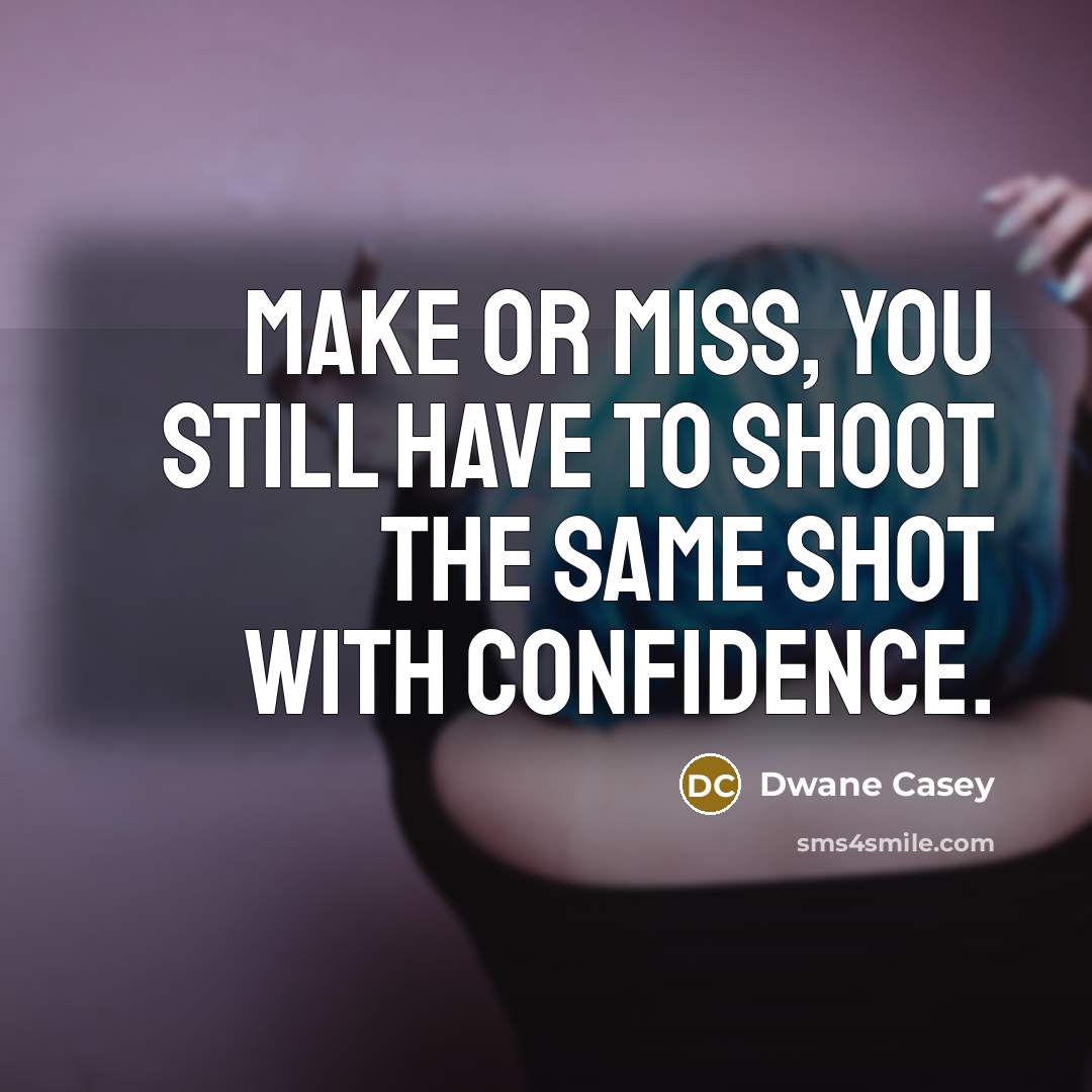 “Make or miss, you still have to shoot the same…” quote by Dwane Casey