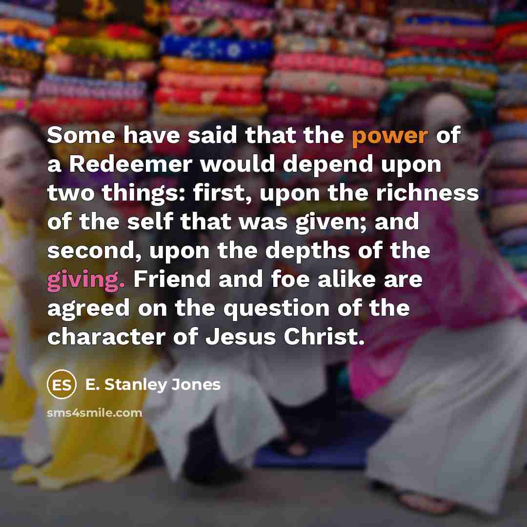 “Some have said that the power of a Redeemer would…” quote by E. Stanley Jones