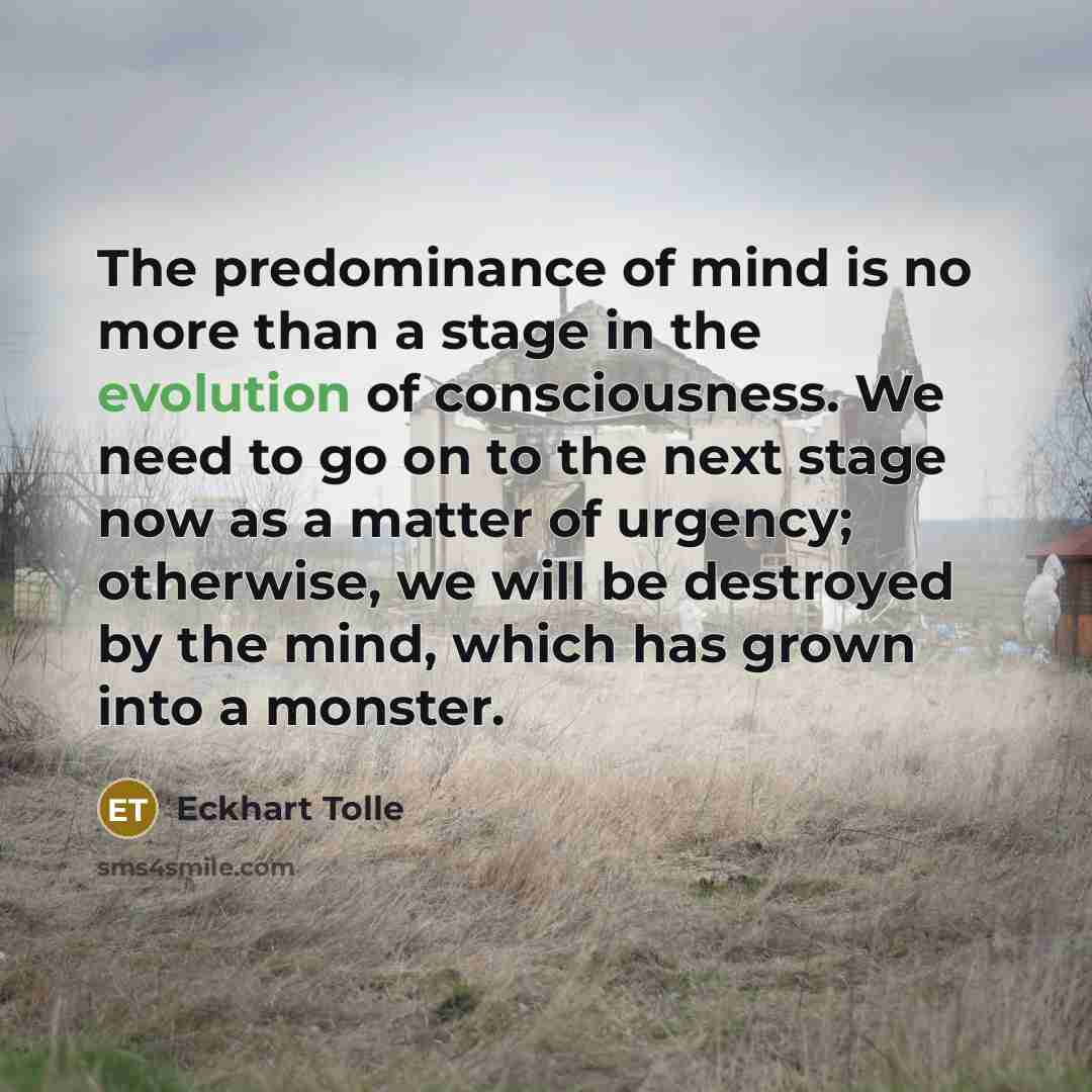 “The predominance of mind is no more than a stage…” quote by Eckhart Tolle