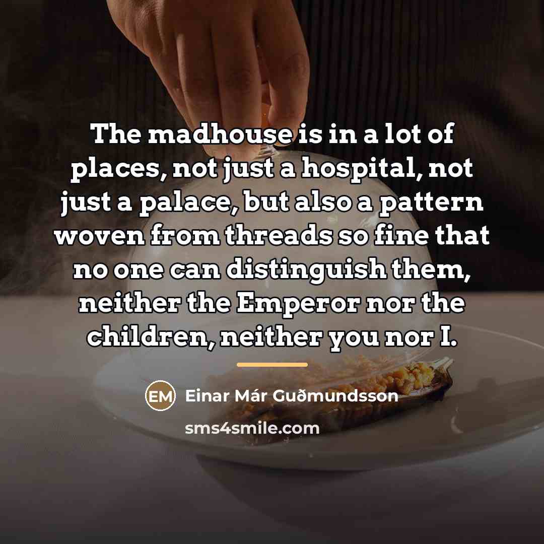 “The madhouse is in a lot of places, not just…” quote by Anonymous