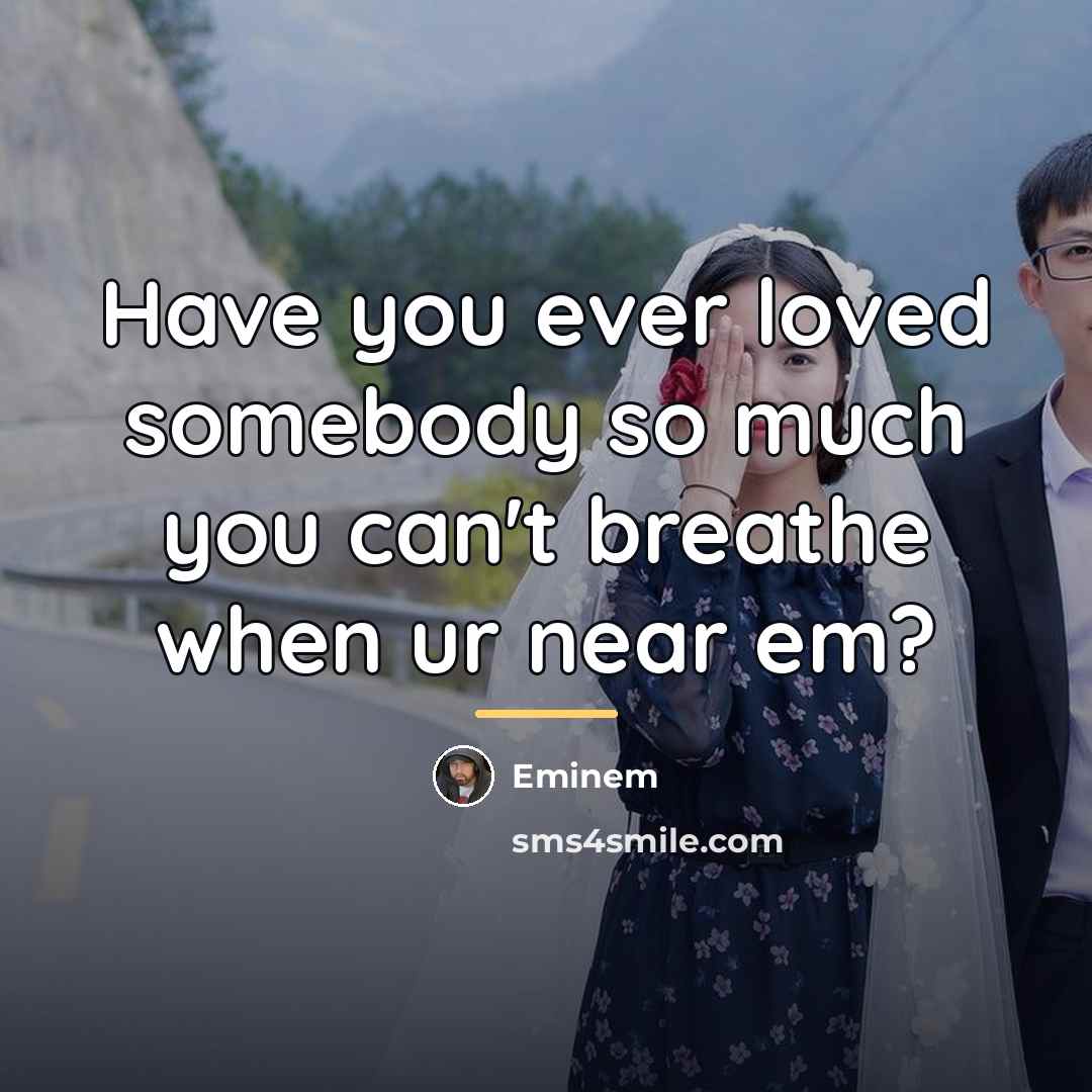 “Have you ever loved somebody so much you can't breathe…” quote by Eminem