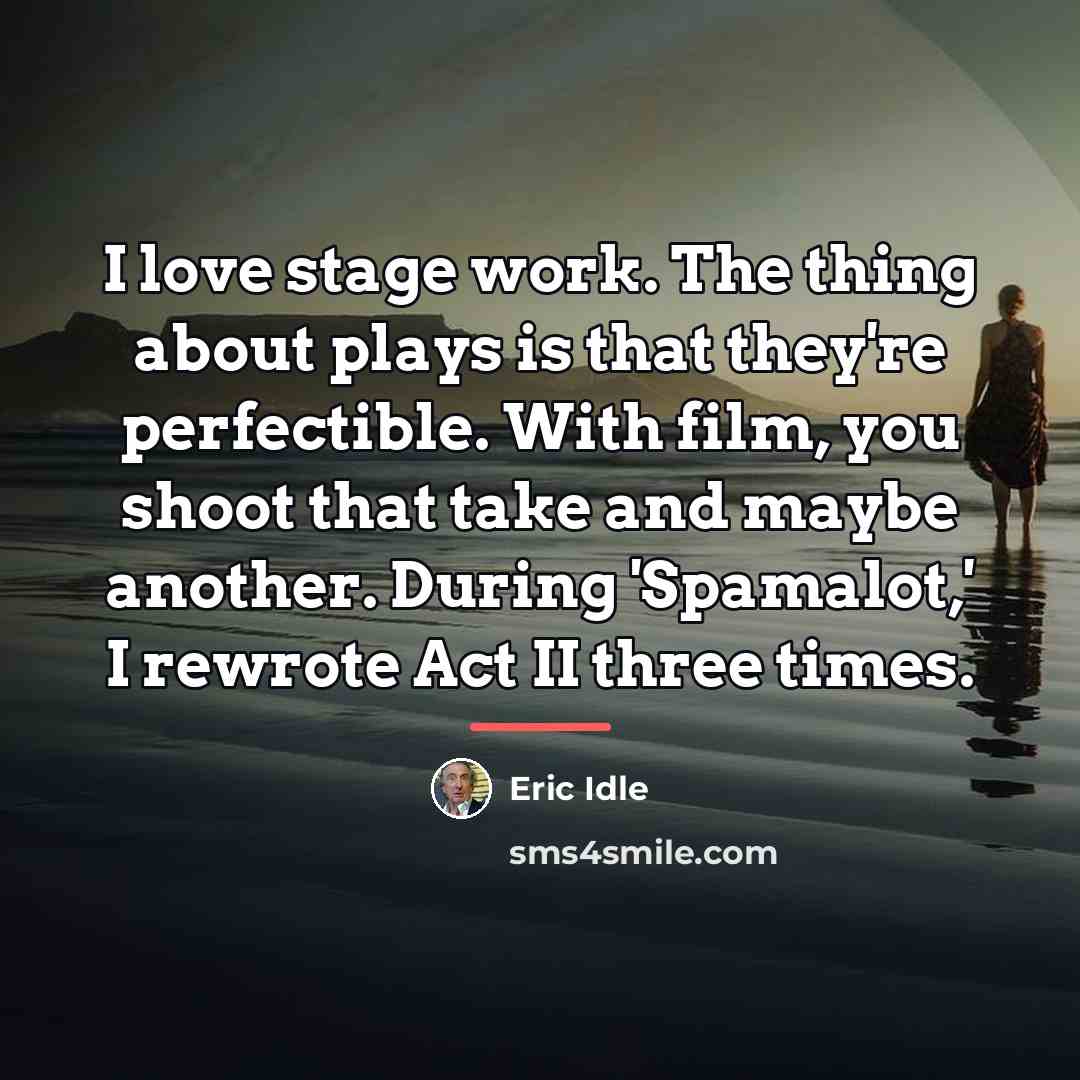 “I love stage work. The thing about plays is that…” quote by Eric Idle