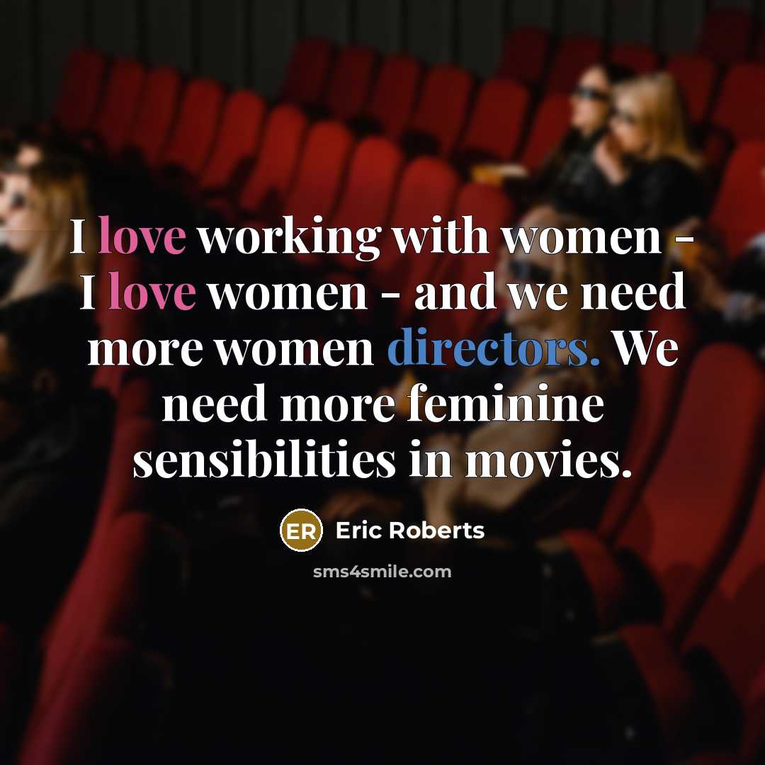 “I love working with women - I love women -…” quote by Eric Roberts