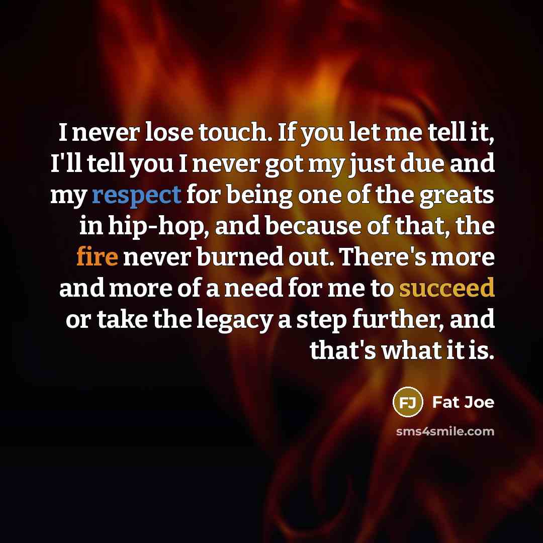 “I never lose touch. If you let me tell it,…” quote by Fat Joe