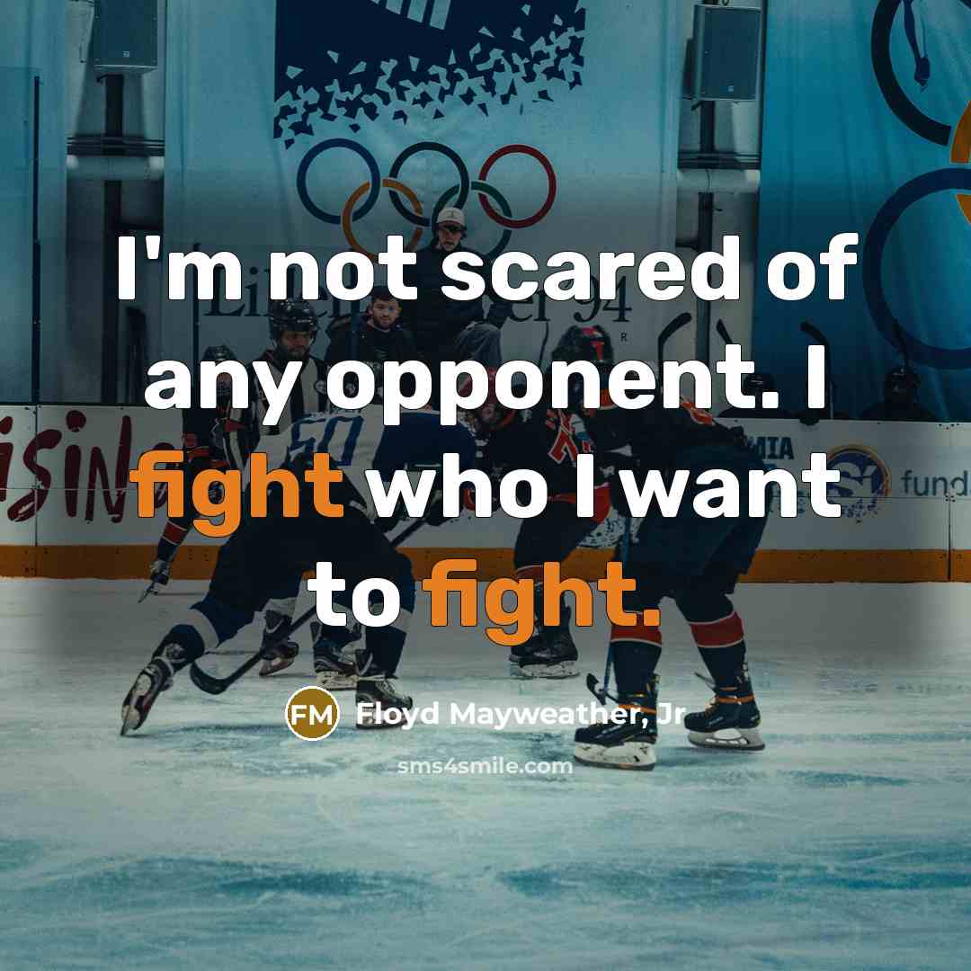 “I'm not scared of any opponent. I fight who I…” quote by Floyd Mayweather, Jr