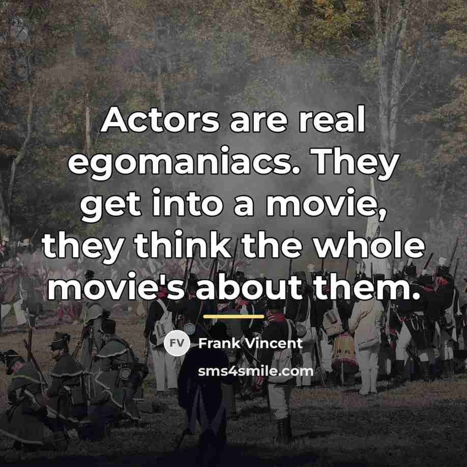 “Actors are real egomaniacs. They get into a movie, they…” quote by Frank Vincent