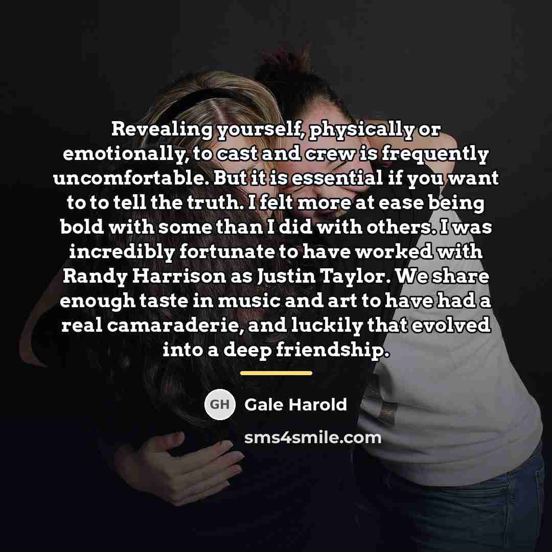 “Revealing yourself, physically or emotionally, to cast and crew is…” quote by Gale Harold