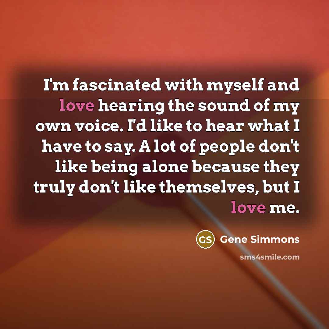 “I'm fascinated with myself and love hearing the sound of…” quote by Gene Simmons