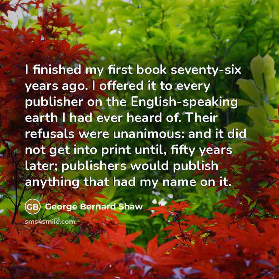 “I finished my first book seventy-six years ago. I offered…” quote by George Bernard Shaw