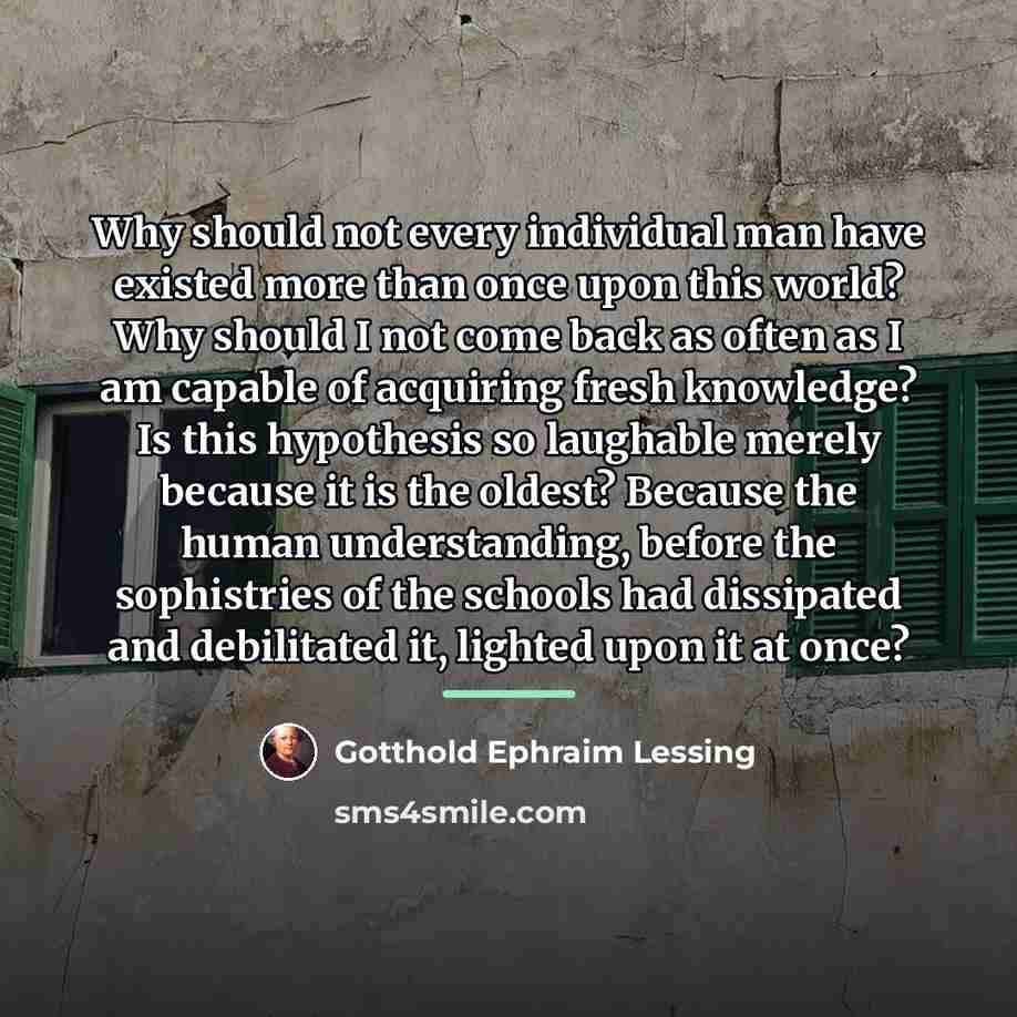 “Why should not every individual man have existed more than…” quote by Gotthold Ephraim Lessing