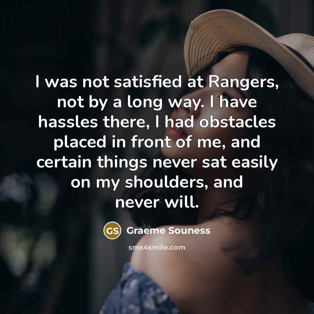 “I was not satisfied at Rangers, not by a long…” quote by Graeme Souness