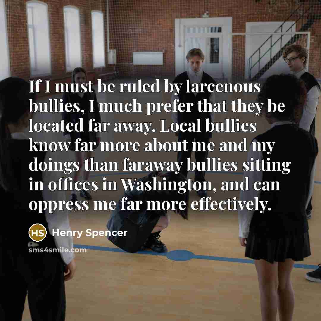 “If I must be ruled by larcenous bullies, I much…” quote by Henry Spencer
