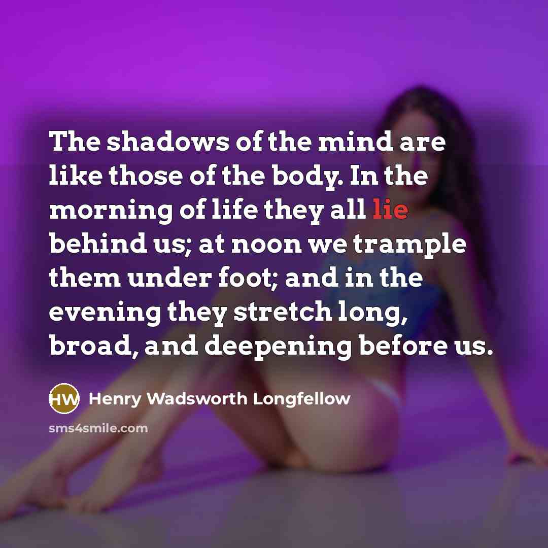 “The shadows of the mind are like those of the…” quote by Henry Wadsworth Longfellow
