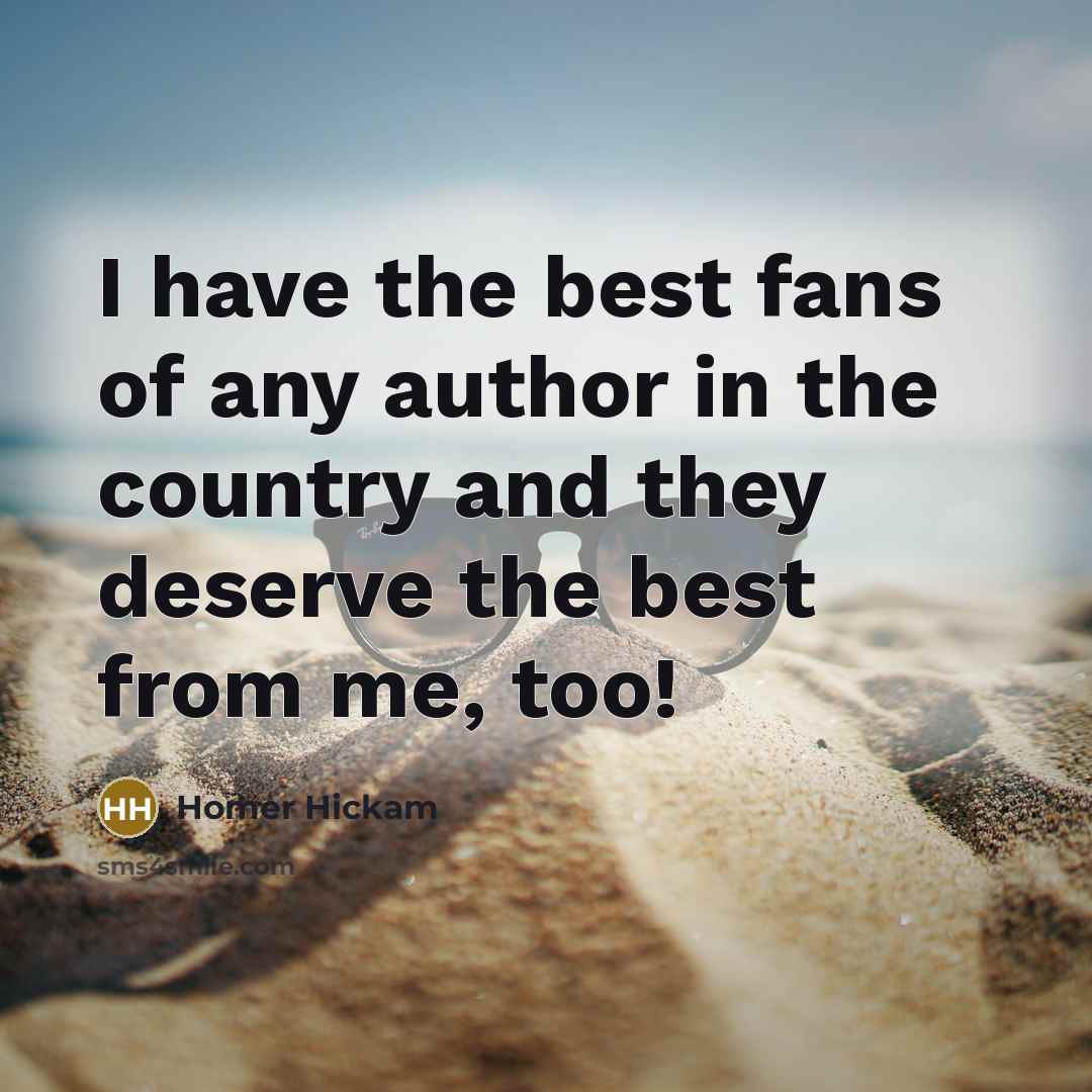 “I have the best fans of any author in the…” quote by Homer Hickam