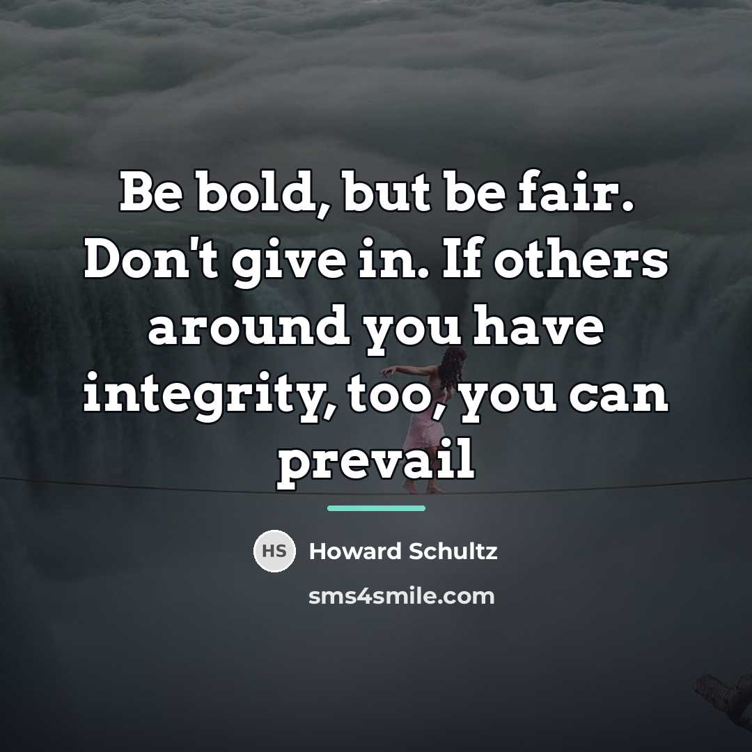 “Be bold, but be fair. Don't give in. If others…” quote by Howard Schultz