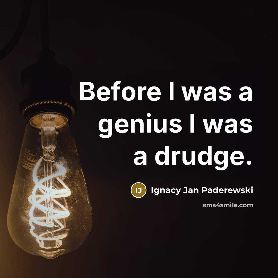“Before I was a genius I was a drudge.…” quote by Ignacy Jan Paderewski