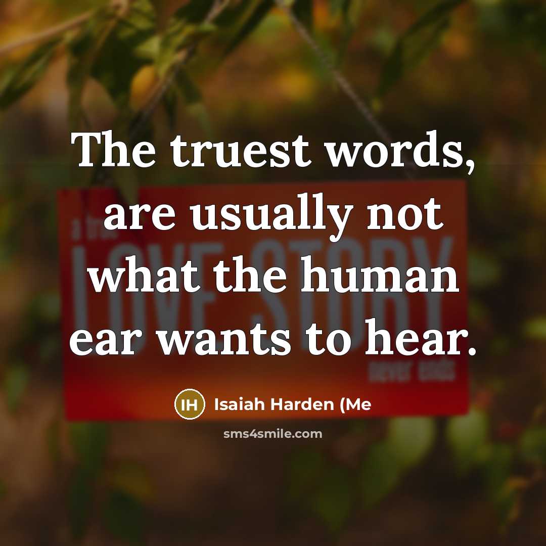 “The truest words, are usually not what the human ear…” quote by Isaiah Harden (Me