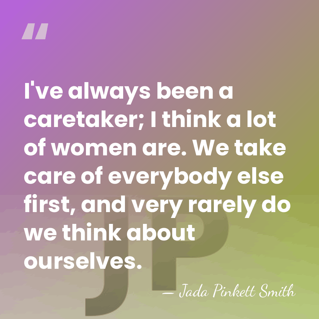 I've always been a caretaker; I think a lot of women are.&hellip; - Jada Pinkett Smith