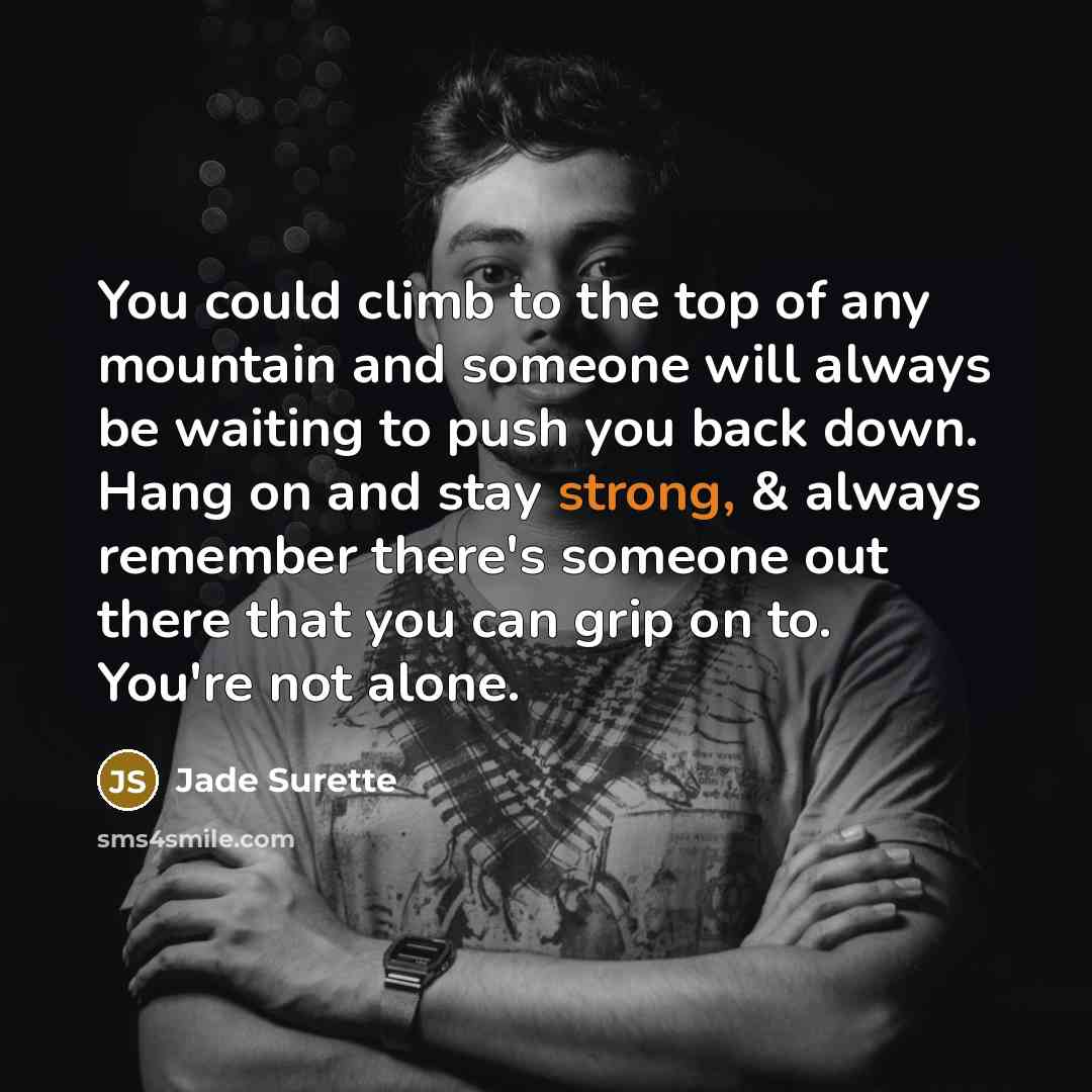 “You could climb to the top of any mountain and…” quote by Jade Surette