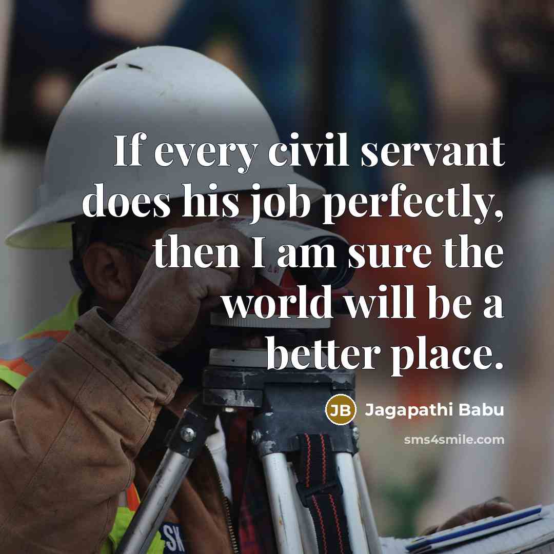 “If every civil servant does his job perfectly, then I…” quote by Jagapathi Babu