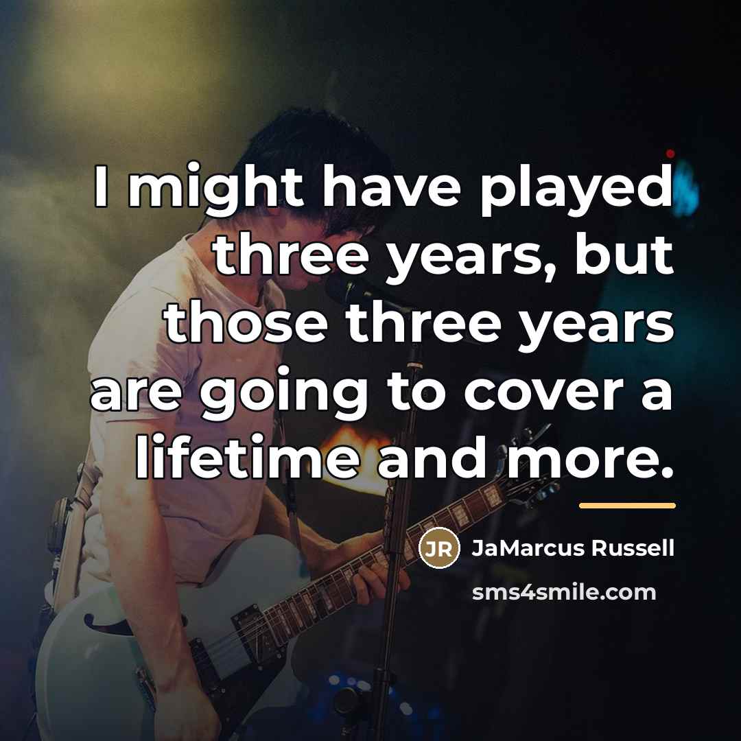 “I might have played three years, but those three years…” quote by JaMarcus Russell
