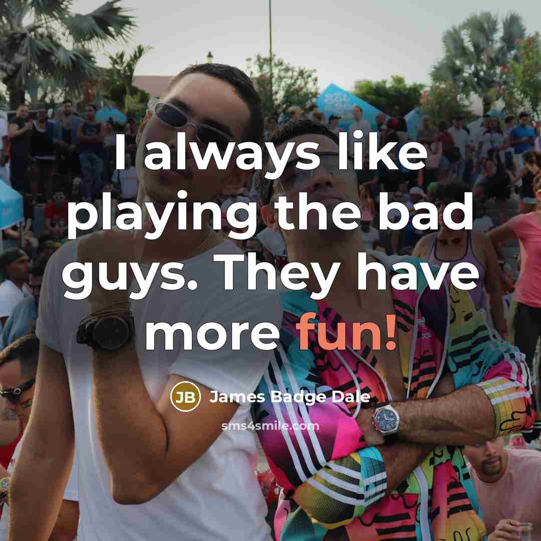 “I always like playing the bad guys. They have more…” quote by James Badge Dale