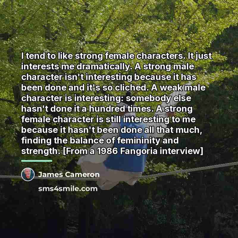 “I tend to like strong female characters. It just interests…” quote by James Cameron