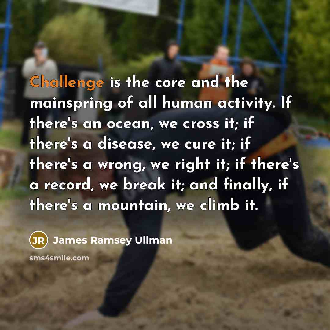 “Challenge is the core and the mainspring of all human…” quote by James Ramsey Ullman