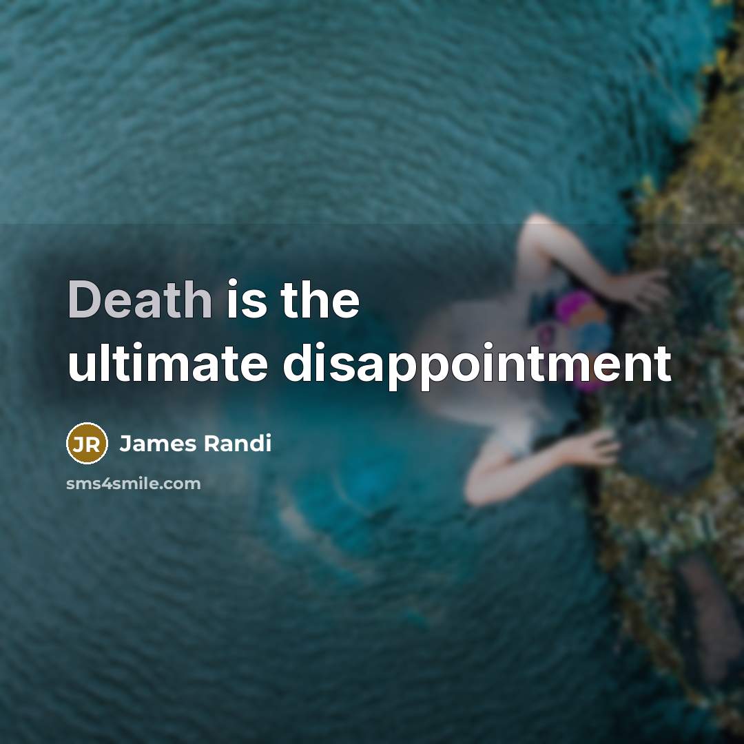 “Death is the ultimate disappointment…” quote by James Randi