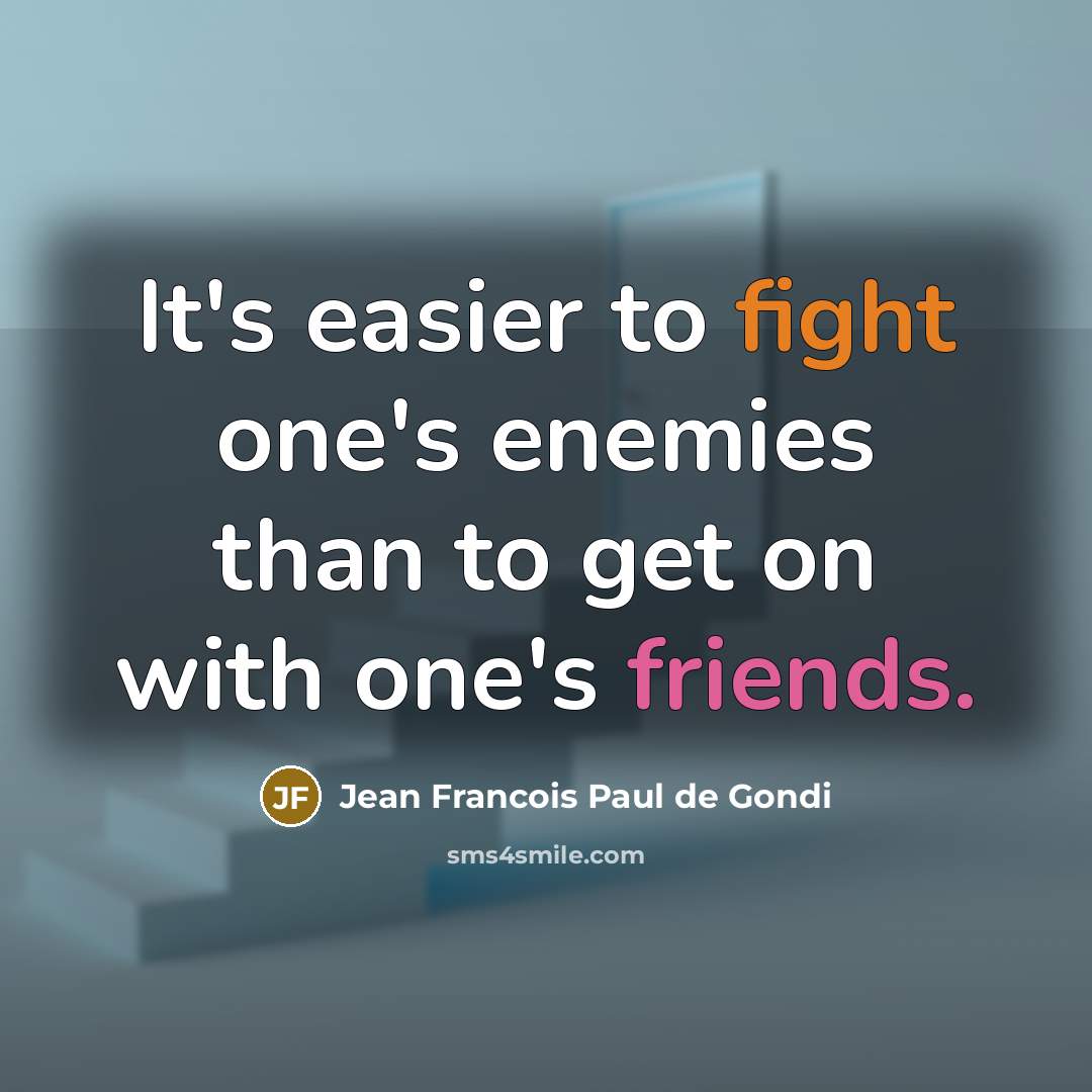 “It's easier to fight one's enemies than to get on…” quote by Jean Francois Paul de Gondi