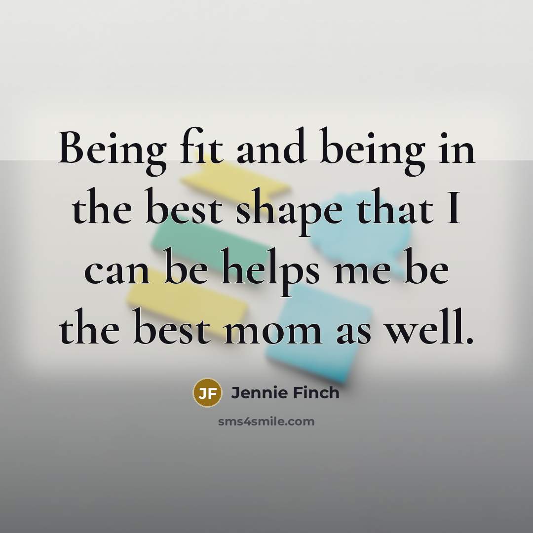 “Being fit and being in the best shape that I…” quote by Jennie Finch