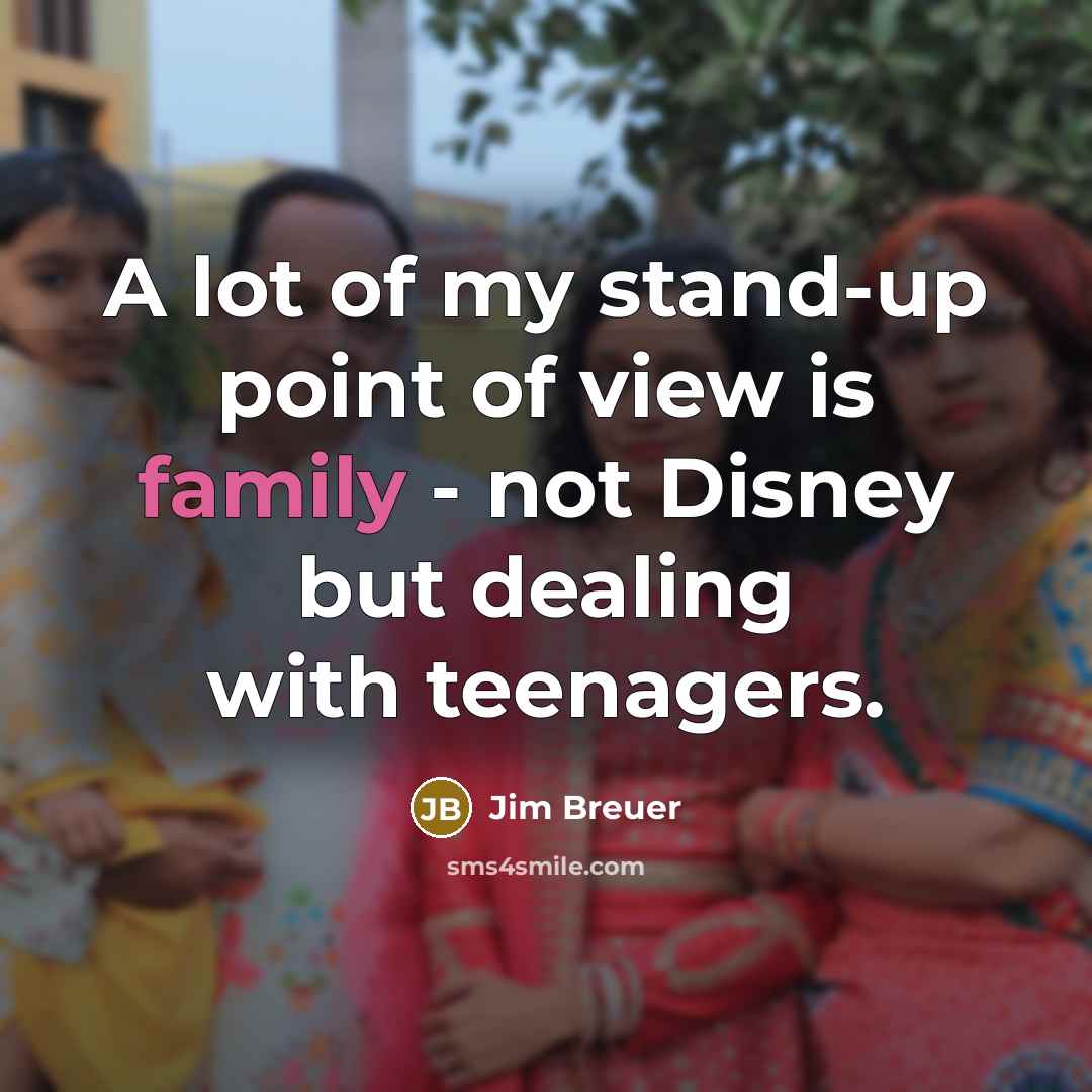 “A lot of my stand-up point of view is family…” quote by Jim Breuer