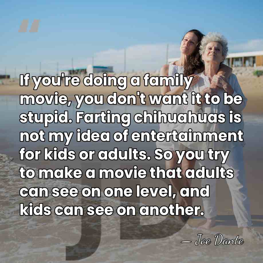 If you're doing a family movie, you don't want it to be&hellip; - Joe Dante