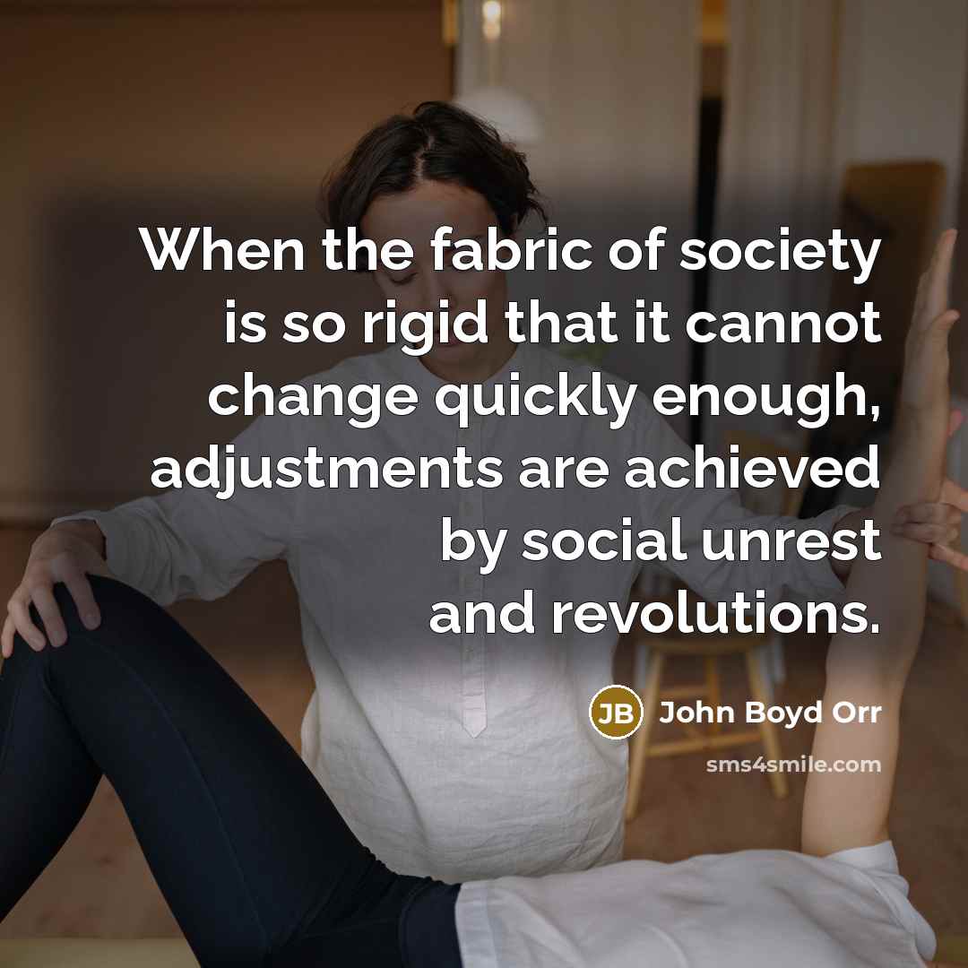 “When the fabric of society is so rigid that it…” quote by John Boyd Orr