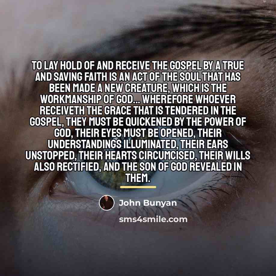 “To lay hold of and receive the gospel by a…” quote by John Bunyan