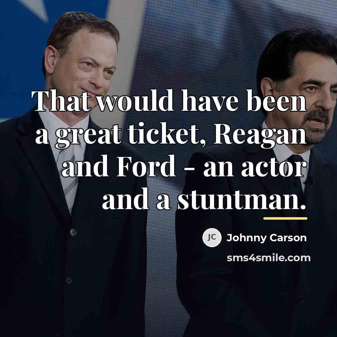 “That would have been a great ticket, Reagan and Ford…” quote by Johnny Carson