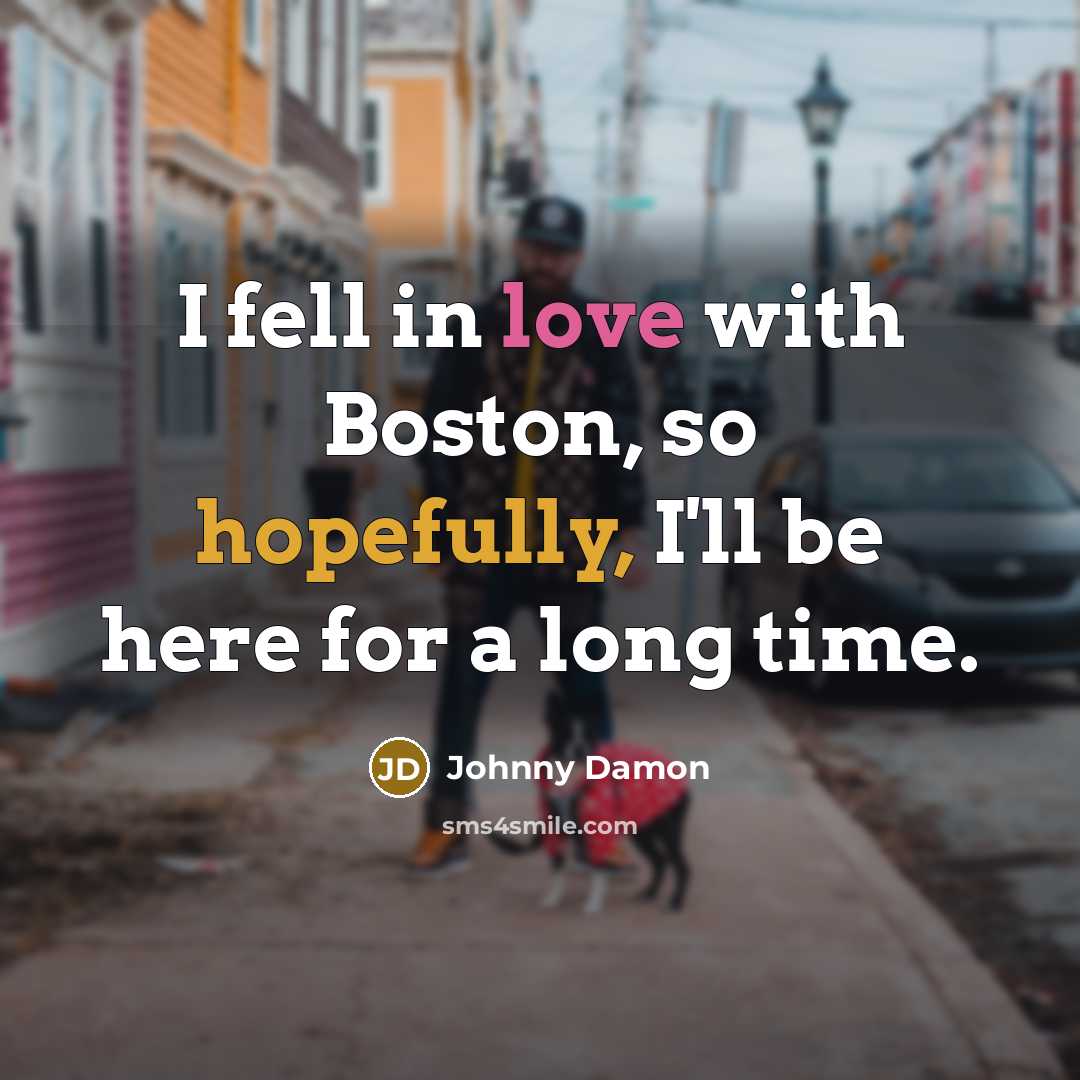 “I fell in love with Boston, so hopefully, I'll be…” quote by Johnny Damon