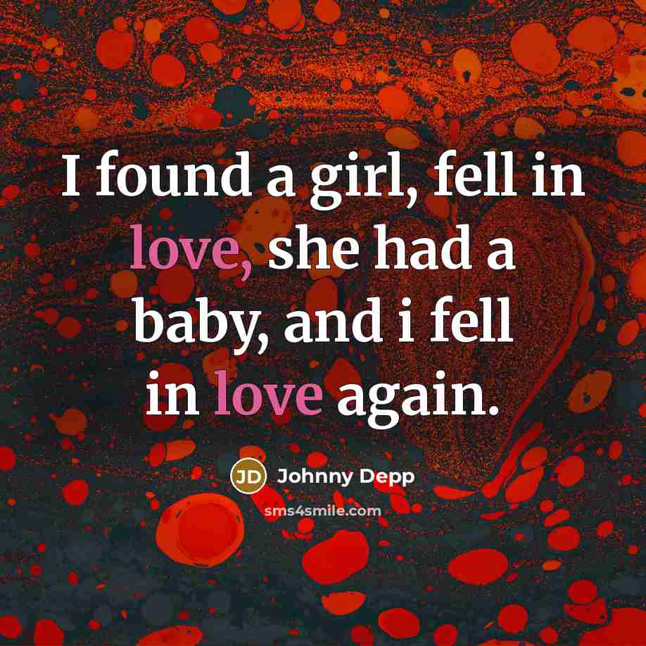 “I found a girl, fell in love, she had a…” quote by Johnny Depp
