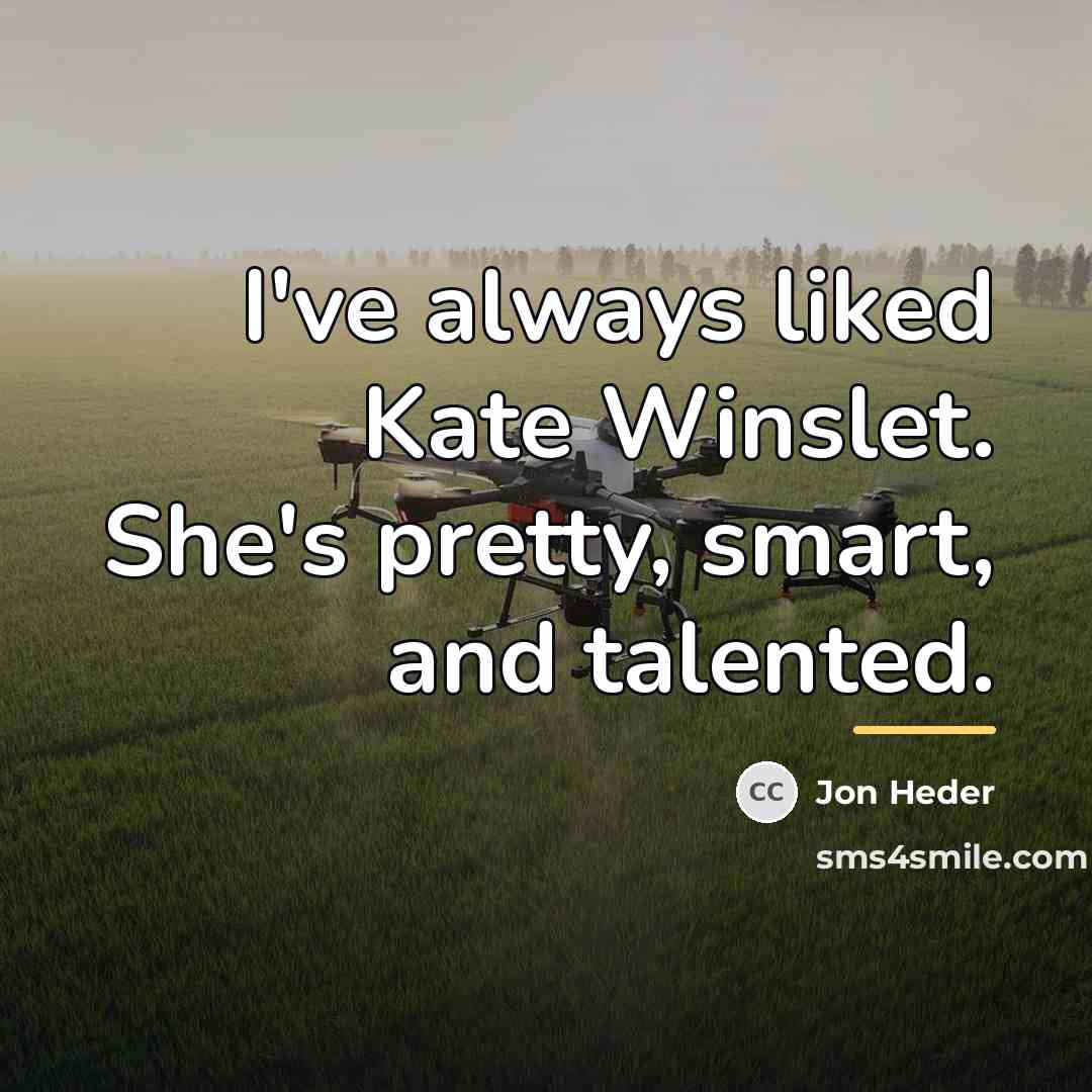 “I've always liked Kate Winslet. She's pretty, smart, and talented.…” quote by Jon Heder