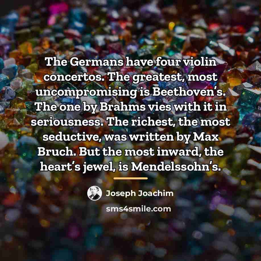 “The Germans have four violin concertos. The greatest, most uncompromising…” quote by Joseph Joachim