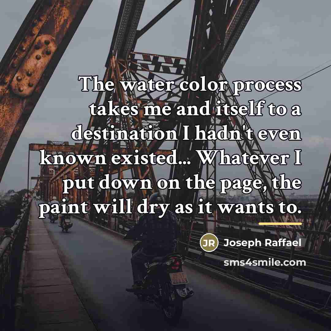 “The water color process takes me and itself to a…” quote by Joseph Raffael