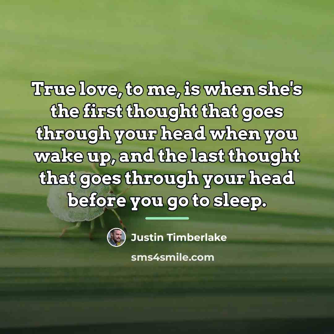 “True love, to me, is when she's the first thought…” quote by Justin Timberlake