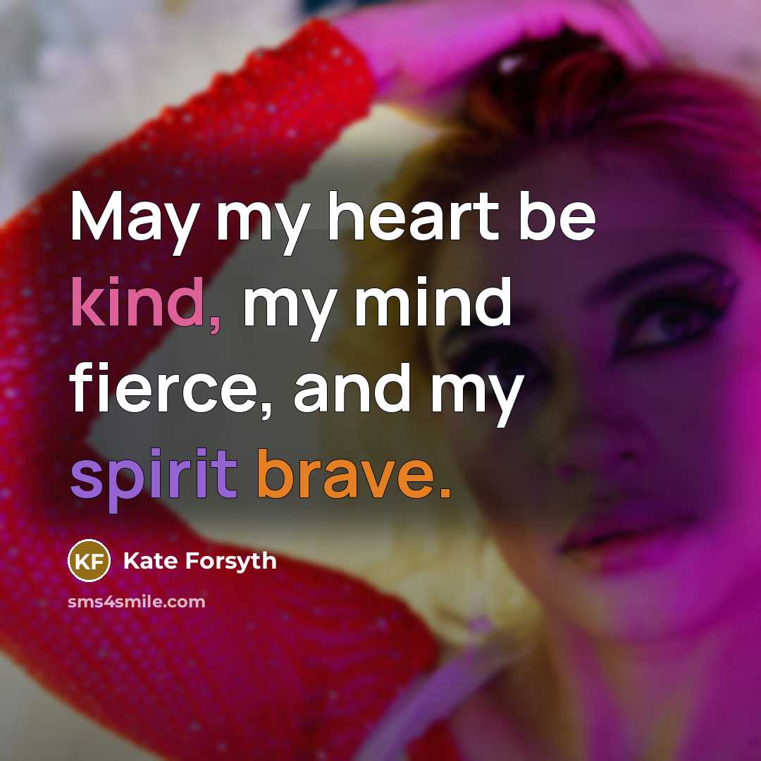 “May my heart be kind, my mind fierce, and my…” quote by Kate Forsyth