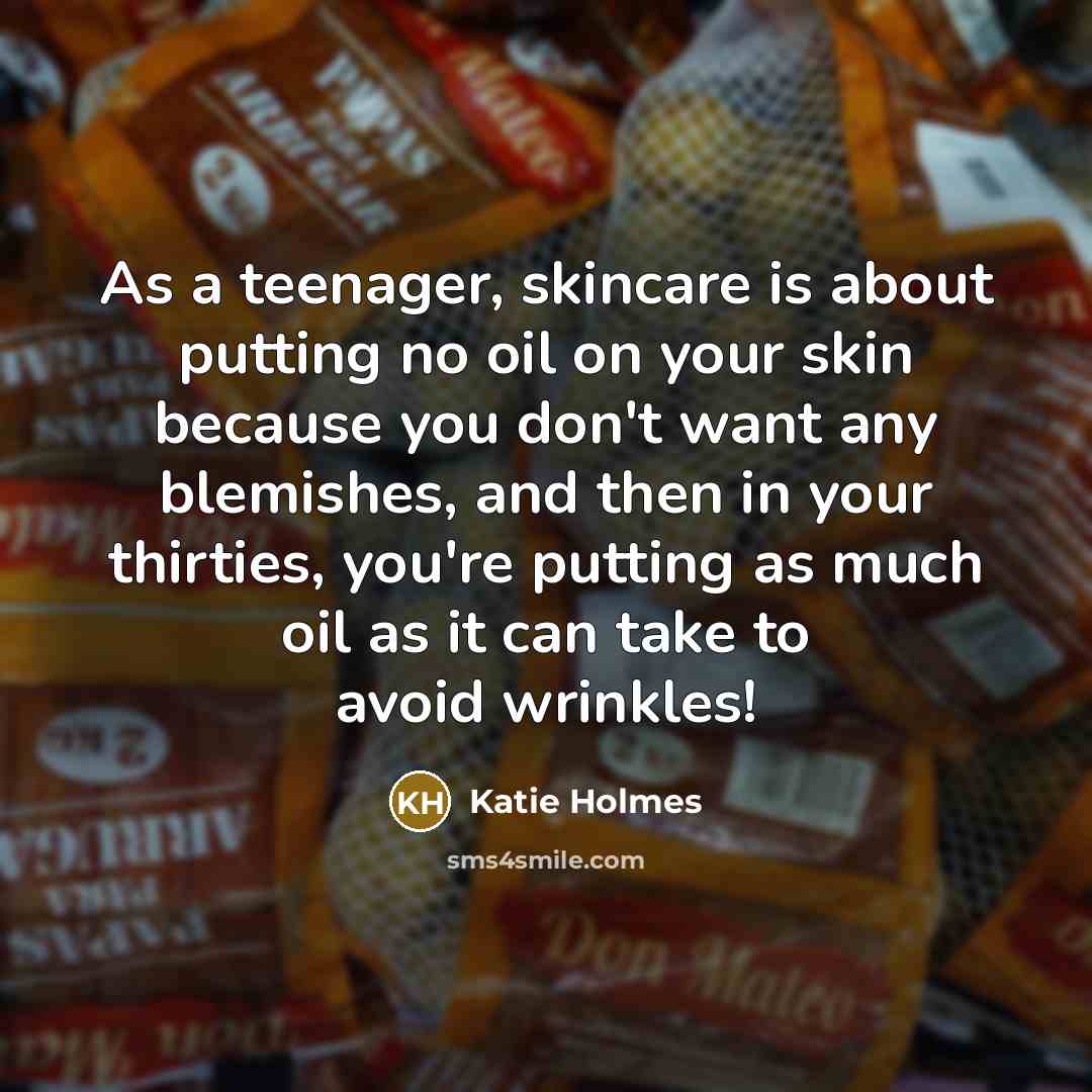 “As a teenager, skincare is about putting no oil on…” quote by Katie Holmes